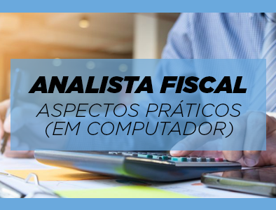 Analista Fiscal – Aspectos Práticos (em computador) Analista Fiscal – Aspectos Práticos (em computador)