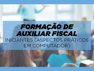 Formação de Auxiliar Fiscal – Iniciantes (aspectos práticos em computador) Formação de Auxiliar Fiscal – Iniciantes (aspectos práticos em computador)