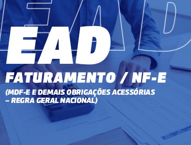 EAD AO VIVO/GRAVADO - FATURAMENTO / NF-e (4h) - MDF-e e demais obrigações acessórias - REGRA GERAL NACIONAL) EAD AO VIVO/GRAVADO - FATURAMENTO / NF-e (4h) - MDF-e e demais obrigações acessórias - REGRA GERAL NACIONAL)