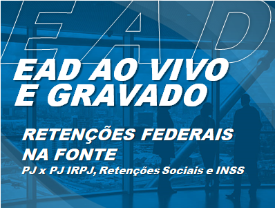 EAD AO VIVO/GRAVADO - RETENÇÕES FEDERAIS NA FONTE - PJ x PJ IRPJ, Retenções Sociais e INSS EAD AO VIVO/GRAVADO - RETENÇÕES FEDERAIS NA FONTE - PJ x PJ IRPJ, Retenções Sociais e INSS